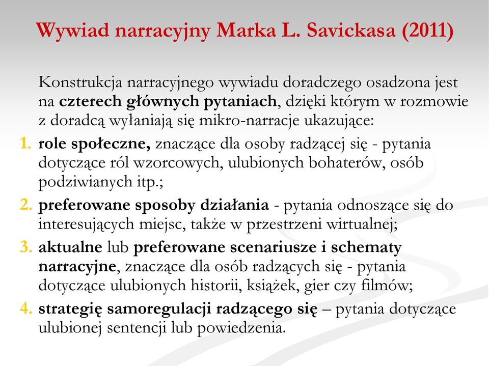 ukazujące: 1. role społeczne, znaczące dla osoby radzącej się - pytania dotyczące ról wzorcowych, ulubionych bohaterów, osób podziwianych itp.; 2.
