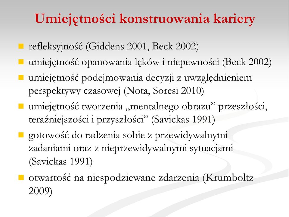 tworzenia mentalnego obrazu przeszłości, teraźniejszości i przyszłości (Savickas 1991) gotowość do radzenia sobie z
