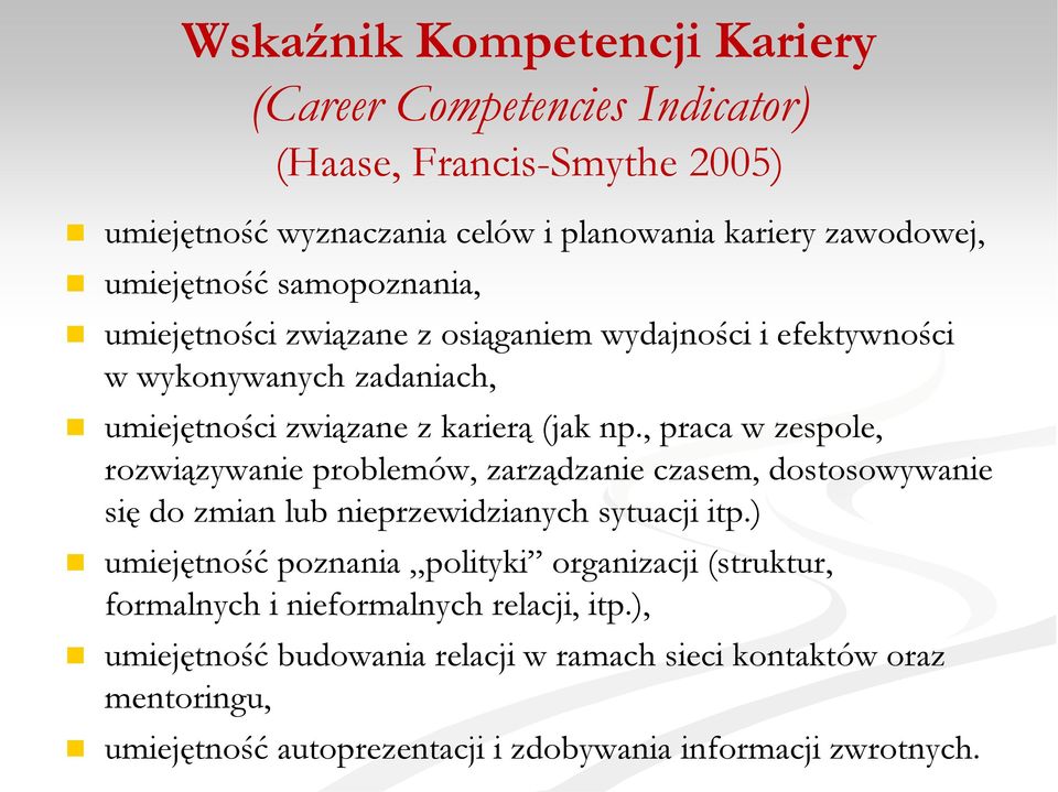 , praca w zespole, rozwiązywanie problemów, zarządzanie czasem, dostosowywanie się do zmian lub nieprzewidzianych sytuacji itp.