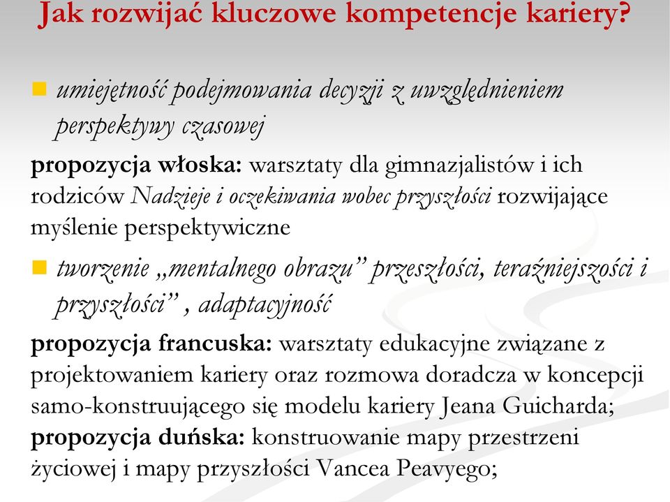 oczekiwania wobec przyszłości rozwijające myślenie perspektywiczne tworzenie mentalnego obrazu przeszłości, teraźniejszości i przyszłości,