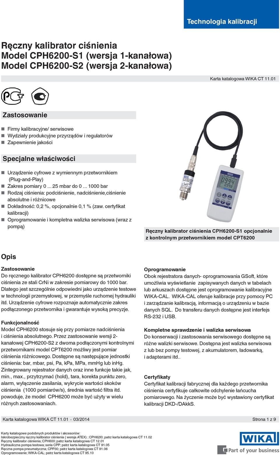 Zakres pomiary 0... 25 mbar do 0... 1000 bar Rodzaj ciśnienia: podciśnienie, nadciśnienie,ciśnienie absolutne i różnicowe Dokładność: 0,2 %, opcjonalnie 0,1 % (zaw.