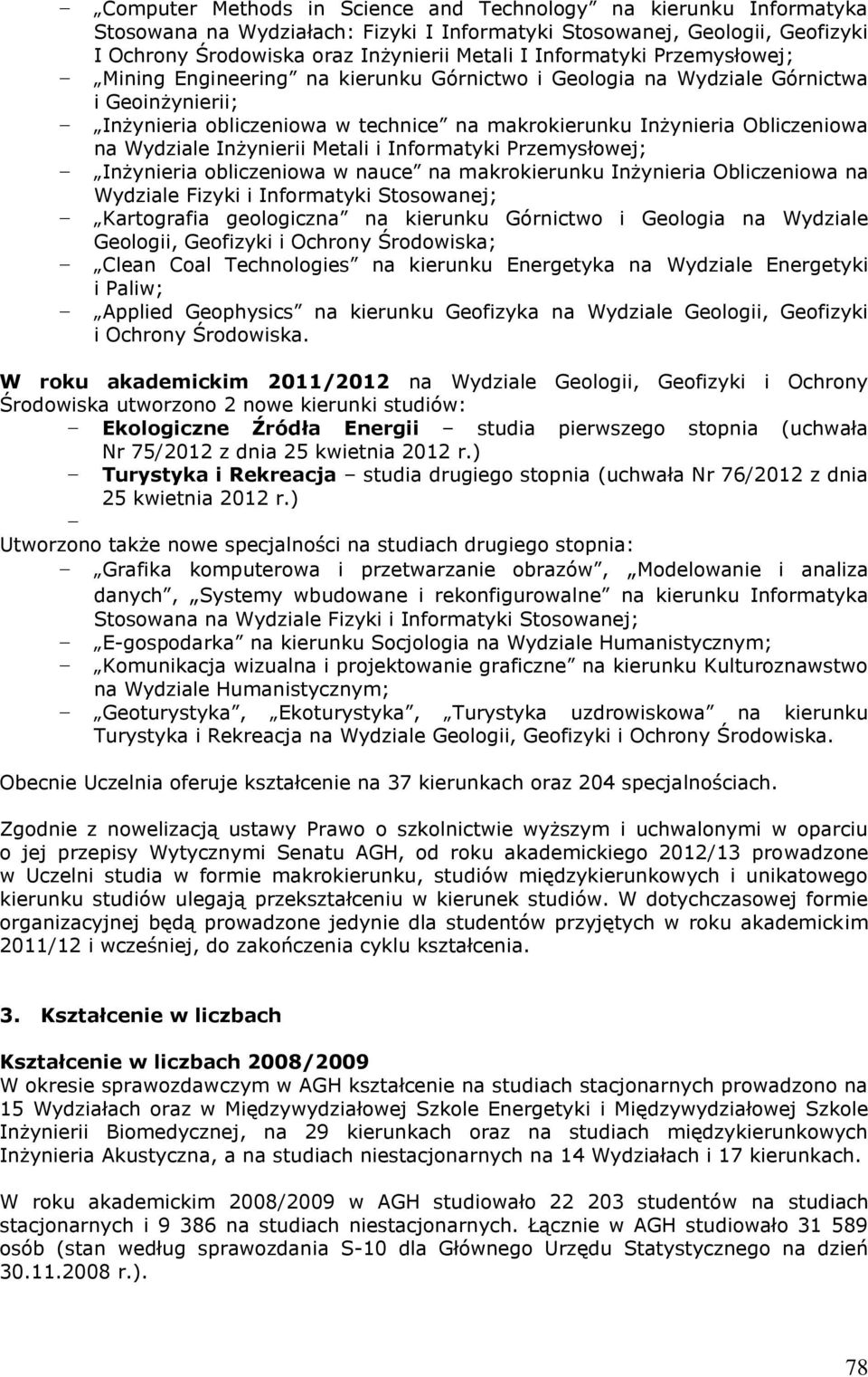 Wydziale Inżynierii Metali i Informatyki Przemysłowej; Inżynieria obliczeniowa w nauce na makrokierunku Inżynieria Obliczeniowa na Wydziale Fizyki i Informatyki Stosowanej; Kartografia geologiczna na