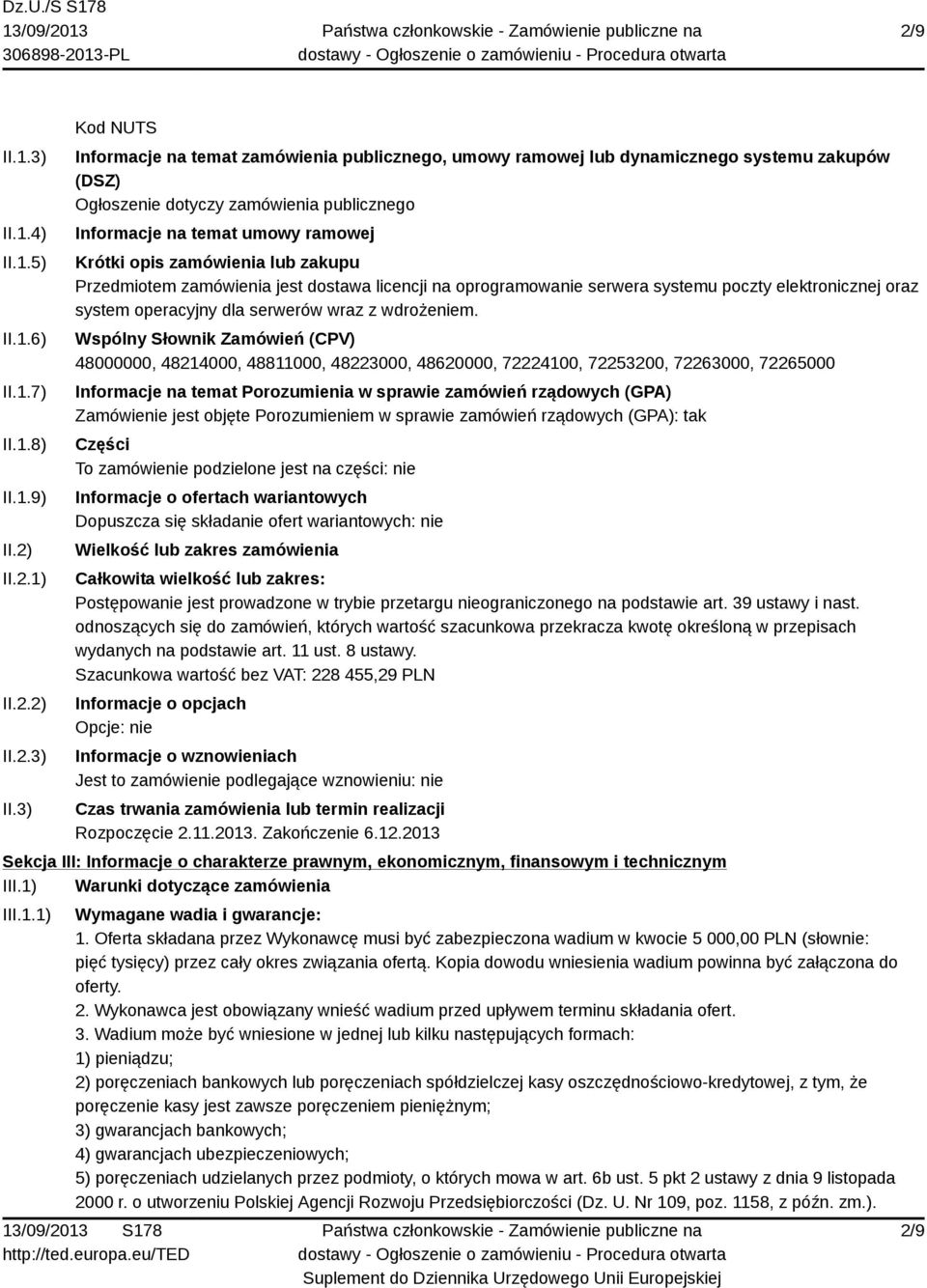 3) Kod NUTS Informacje na temat zamówienia publicznego, umowy ramowej lub dynamicznego systemu zakupów (DSZ) Ogłoszenie dotyczy zamówienia publicznego Informacje na temat umowy ramowej Krótki opis