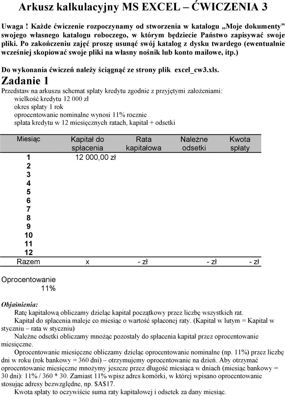 Po zakończeniu zajęć proszę usunąć swój katalog z dysku twardego (ewentualnie wcześniej skopiować swoje pliki na własny nośnik lub konto mailowe, itp.