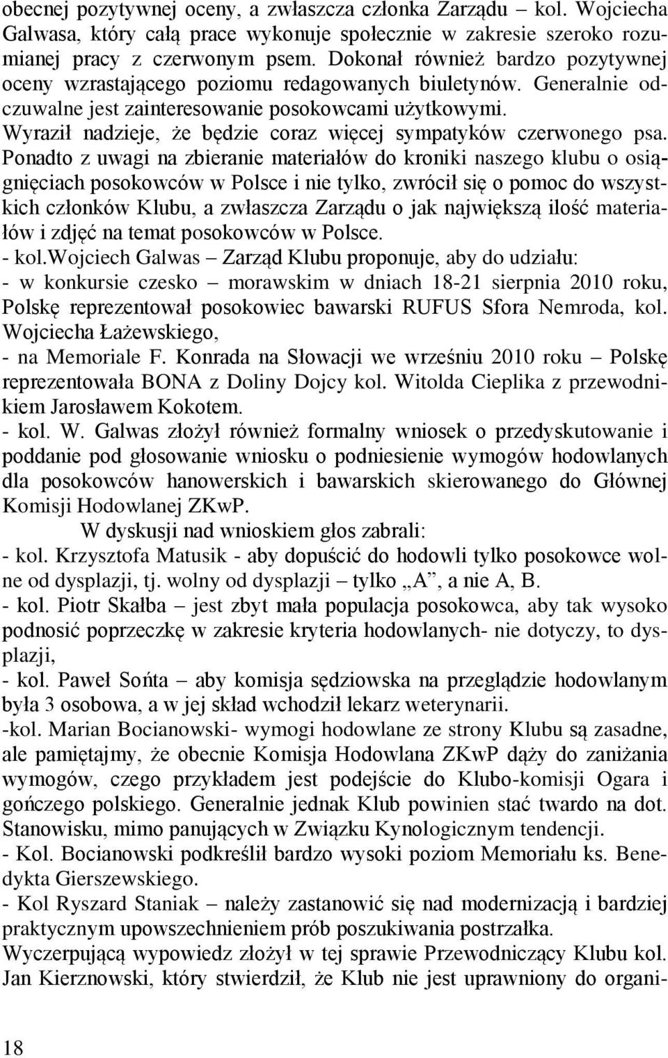 Wyraził nadzieje, że będzie coraz więcej sympatyków czerwonego psa.