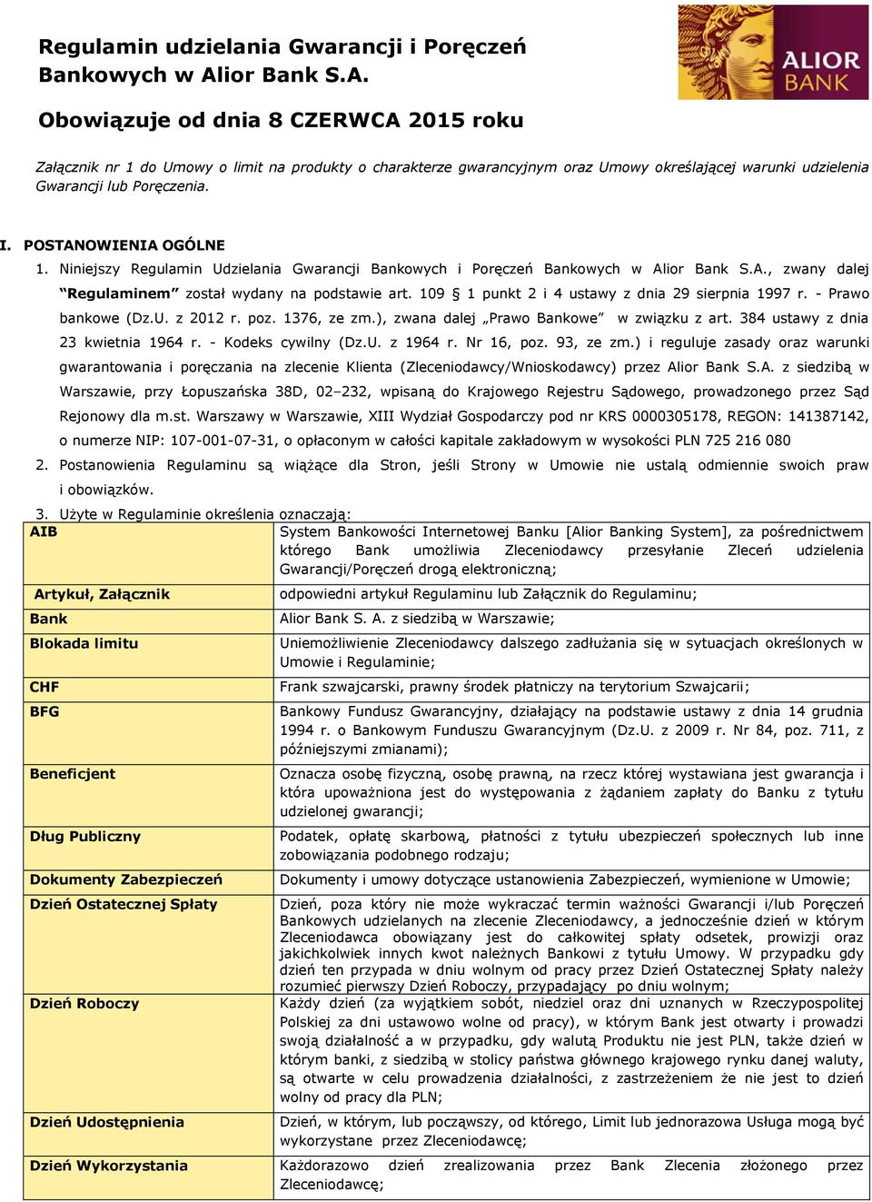 POSTANOWIENIA OGÓLNE 1. Niniejszy Regulamin Udzielania Gwarancji Bankowych i Poręczeń Bankowych w Alior Bank S.A., zwany dalej Regulaminem został wydany na podstawie art.