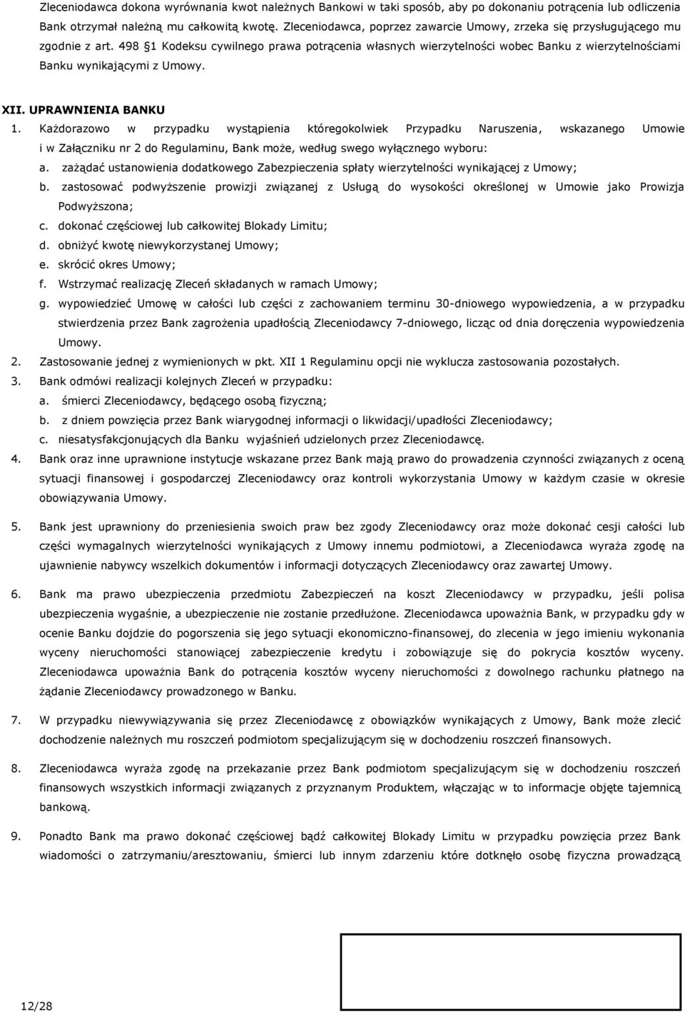 498 1 Kodeksu cywilnego prawa potrącenia własnych wierzytelności wobec Banku z wierzytelnościami Banku wynikającymi z Umowy. XII. UPRAWNIENIA BANKU 1.