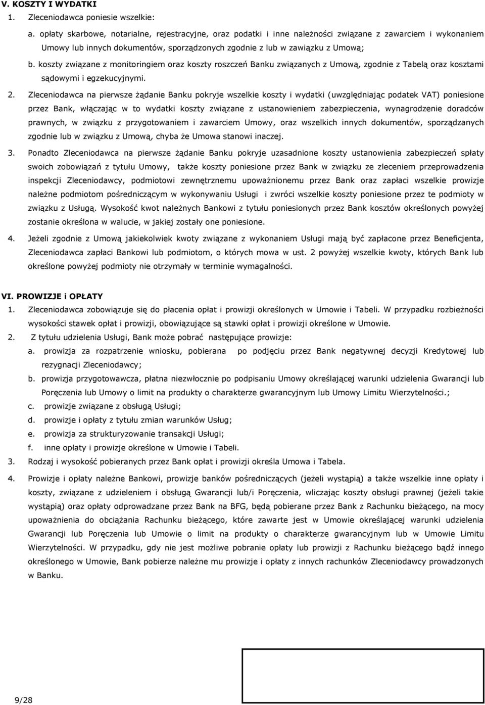 koszty związane z monitoringiem oraz koszty roszczeń Banku związanych z Umową, zgodnie z Tabelą oraz kosztami sądowymi i egzekucyjnymi. 2.