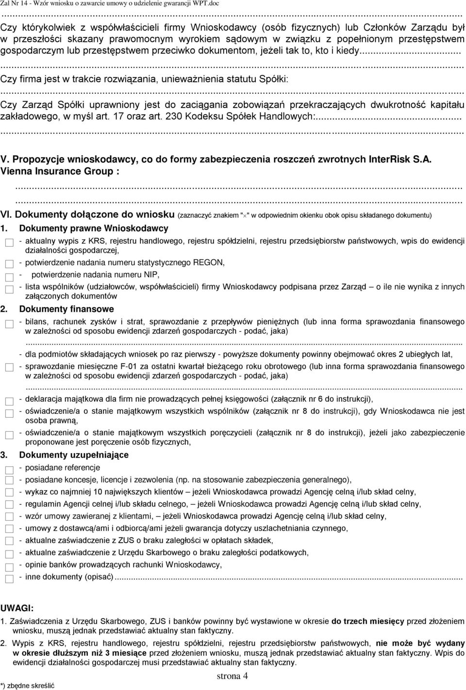 .. Czy Zarząd Spółki uprawniony jest do zaciągania zobowiązań przekraczających dwukrotność kapitału zakładowego, w myśl art. 17 oraz art. 230 Kodeksu Spółek Handlowych:...... V.