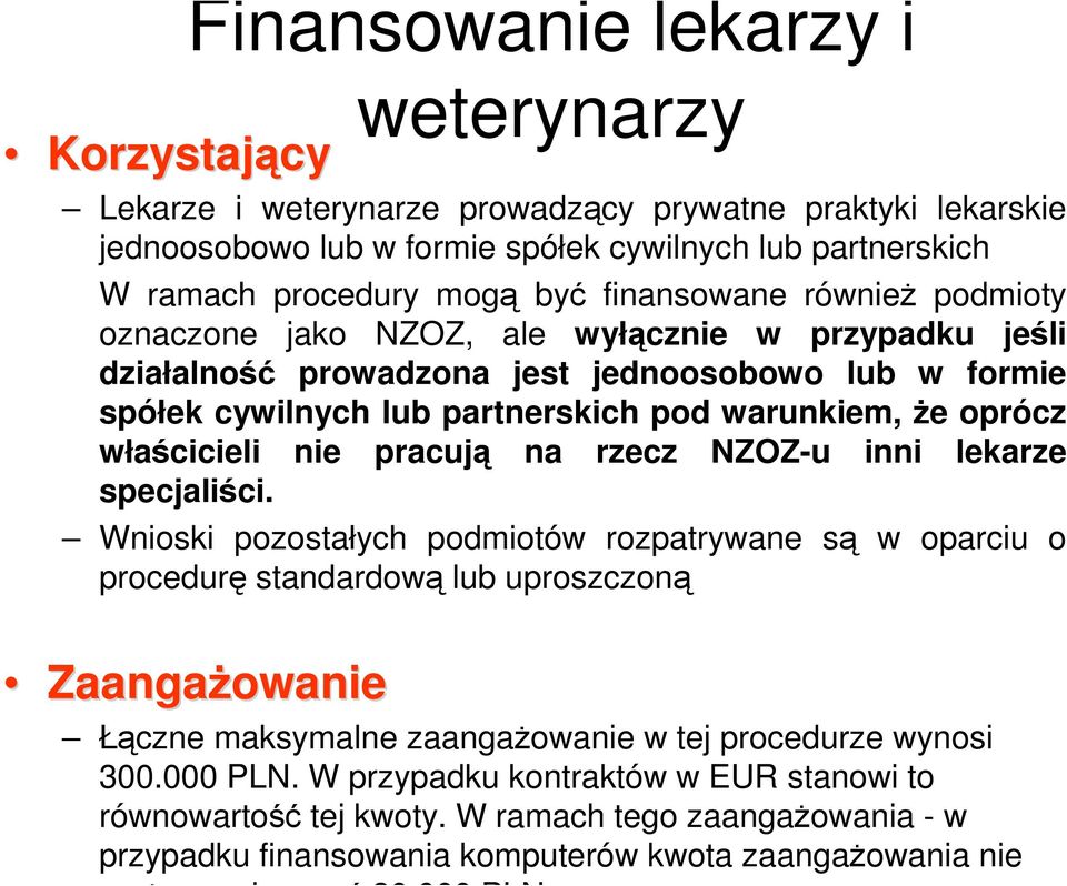 właścicieli nie pracują na rzecz NZOZ-u inni lekarze specjaliści.