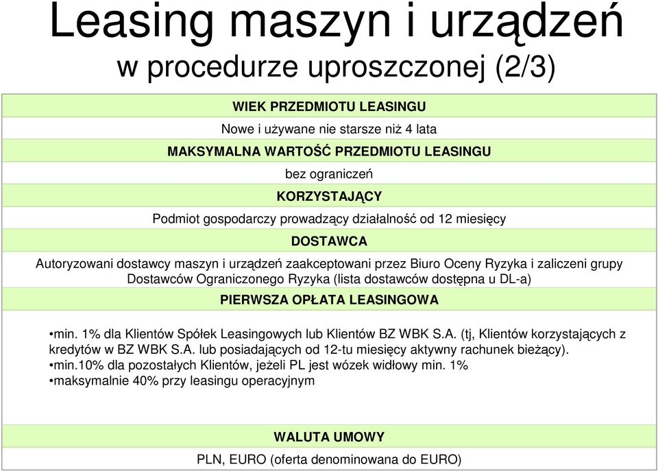 dostawców dostępna u DL-a) PIERWSZA OPŁATA LEASINGOWA min. 1% dla Klientów Spółek Leasingowych lub Klientów BZ WBK S.A. (tj, Klientów korzystających z kredytów w BZ WBK S.A. lub posiadających od 12-tu miesięcy aktywny rachunek bieŝący).