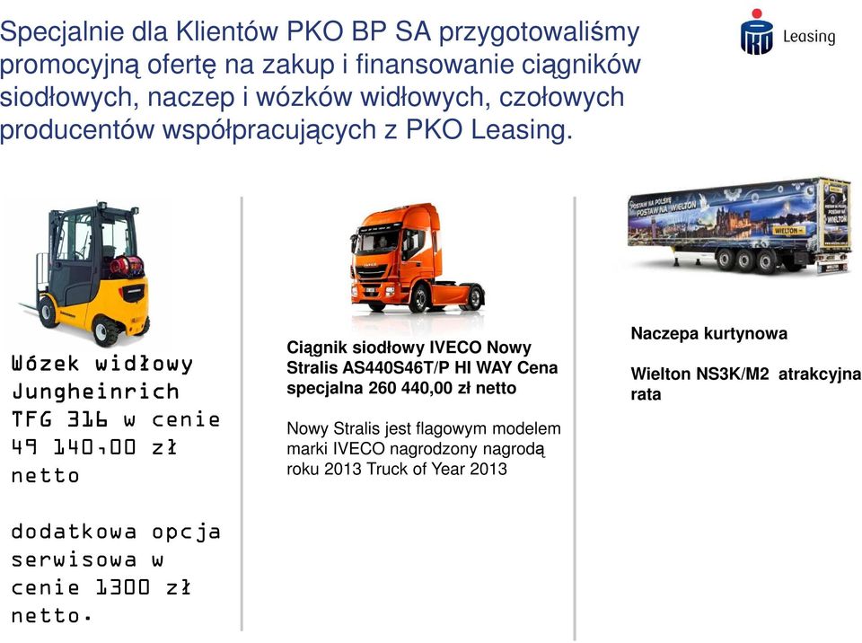 Wózek widłowy Jungheinrich TFG 316 w cenie 49 140,00 zł netto Ciągnik siodłowy IVECO Nowy Stralis AS440S46T/P HI WAY Cena specjalna