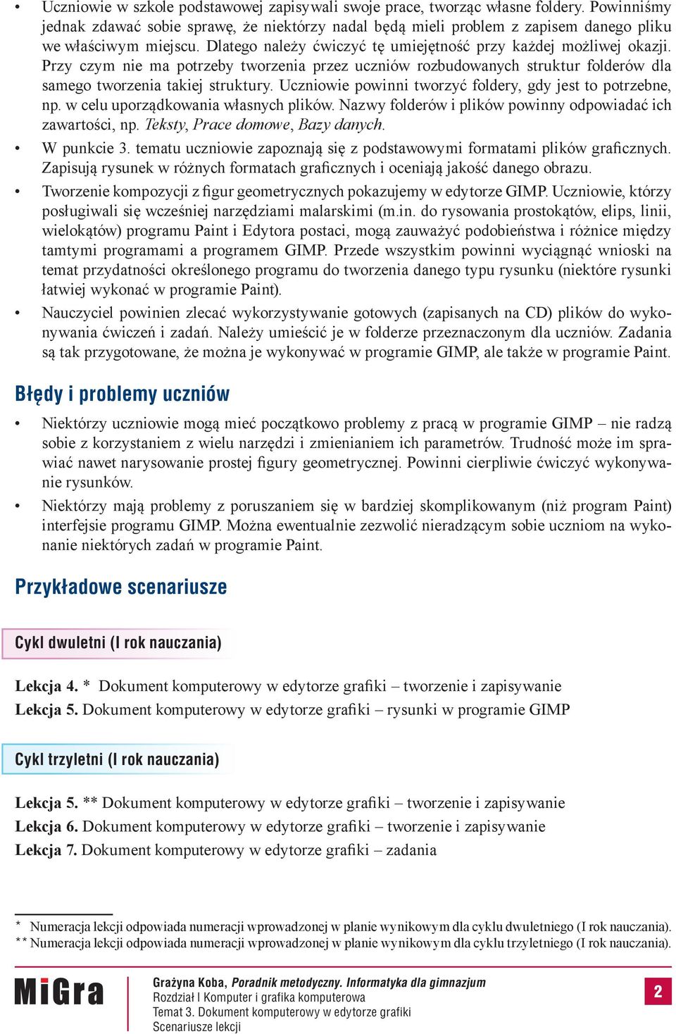 Uczniowie powinni tworzyć foldery, gdy jest to potrzebne, np. w celu uporządkowania własnych plików. Nazwy folderów i plików powinny odpowiadać ich zawartości, np. Teksty, Prace domowe, Bazy danych.