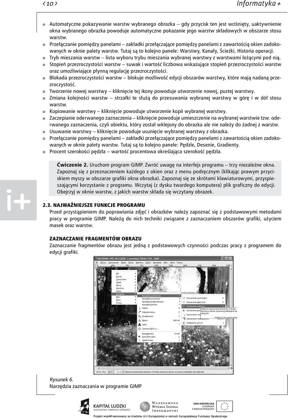 Tutaj są to kolejno panele: Warstwy, Kanały, Ścieżki, Historia operacji. Tryb mieszania warstw lista wyboru trybu mieszania wybranej warstwy z warstwami leżącymi pod nią.