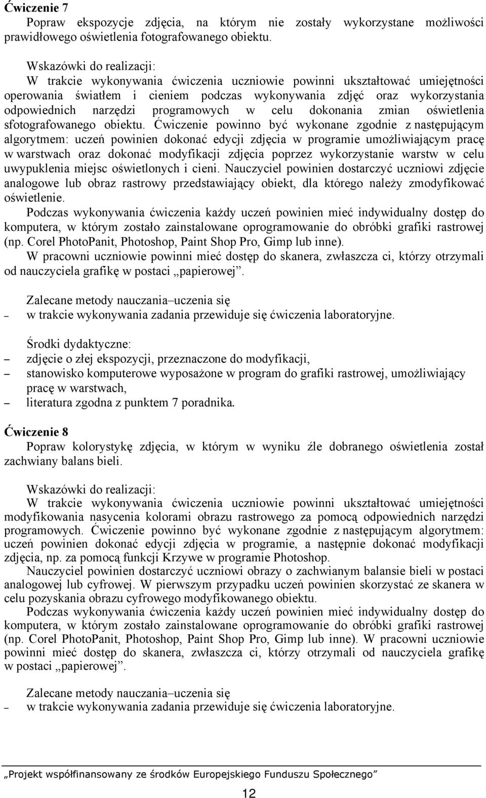 dokonania zmian oświetlenia sfotografowanego obiektu.