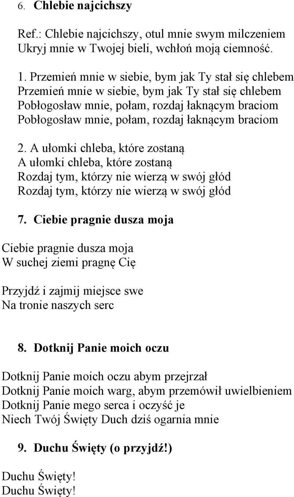 braciom 2. A ułomki chleba, które zostaną A ułomki chleba, które zostaną Rozdaj tym, którzy nie wierzą w swój głód Rozdaj tym, którzy nie wierzą w swój głód 7.