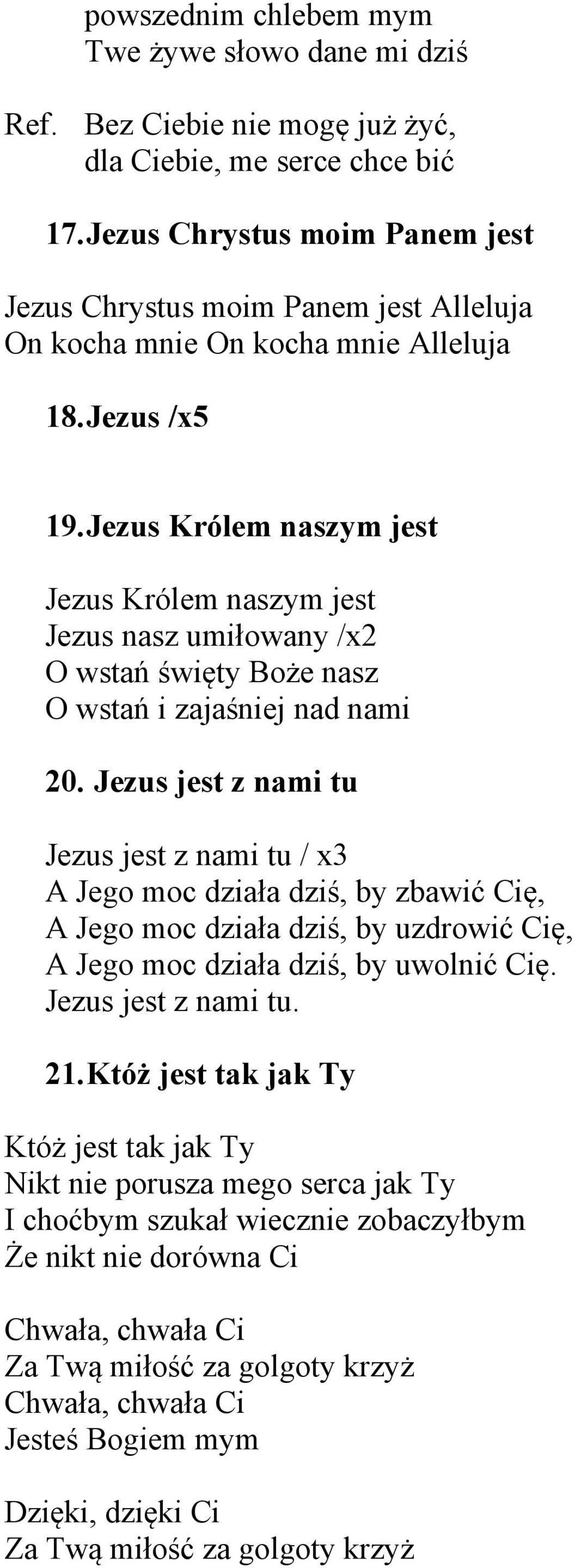 Jezus Królem naszym jest Jezus Królem naszym jest Jezus nasz umiłowany /x2 O wstań święty Boże nasz O wstań i zajaśniej nad nami 20.