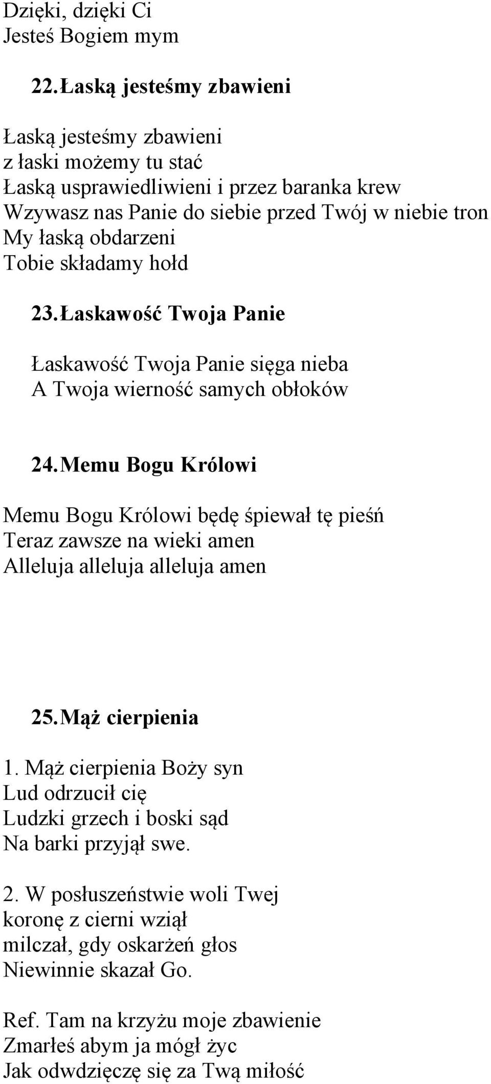 Tobie składamy hołd 23.Łaskawość Twoja Panie Łaskawość Twoja Panie sięga nieba A Twoja wierność samych obłoków 24.