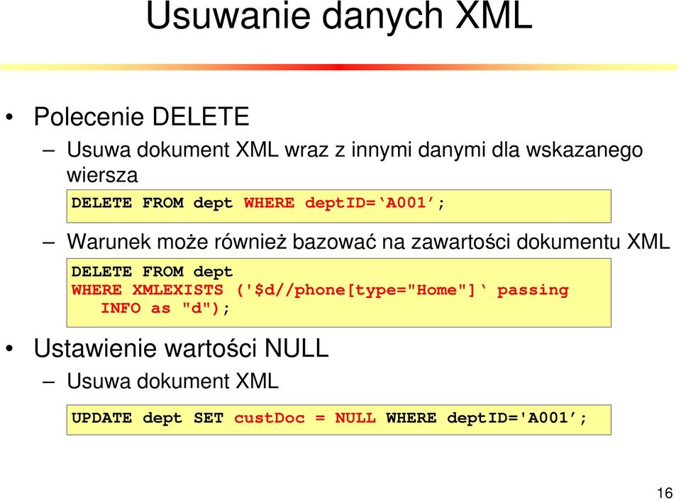 dokumentu XML DELETE FROM dept WHERE XMLEXISTS ('$d//phone[type="home"] passing INFO as "d");