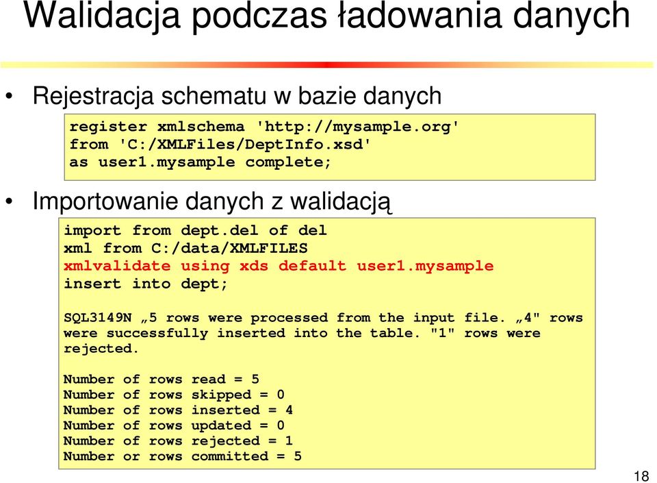 mysample insert into dept; SQL3149N 5 rows were processed from the input file. 4" rows were successfully inserted into the table. "1" rows were rejected.