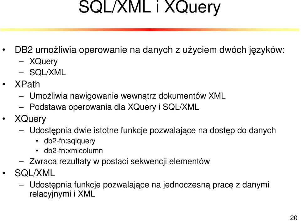 dwie istotne funkcje pozwalające na dostęp do danych db2-fn:sqlquery db2-fn:xmlcolumn Zwraca rezultaty w