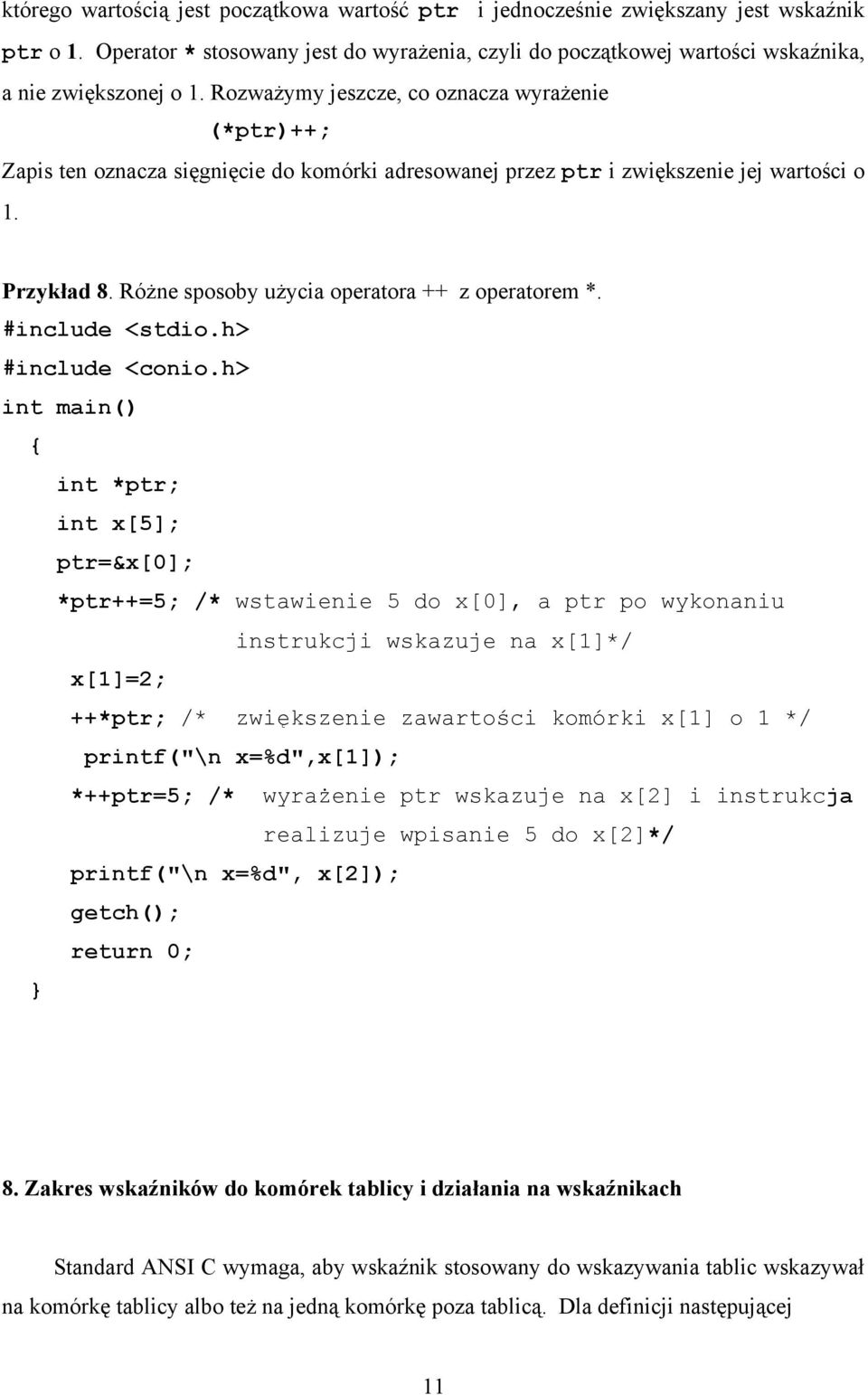 Różne sposoby użycia operatora ++ z operatorem *. #include <stdio.h> #include <conio.