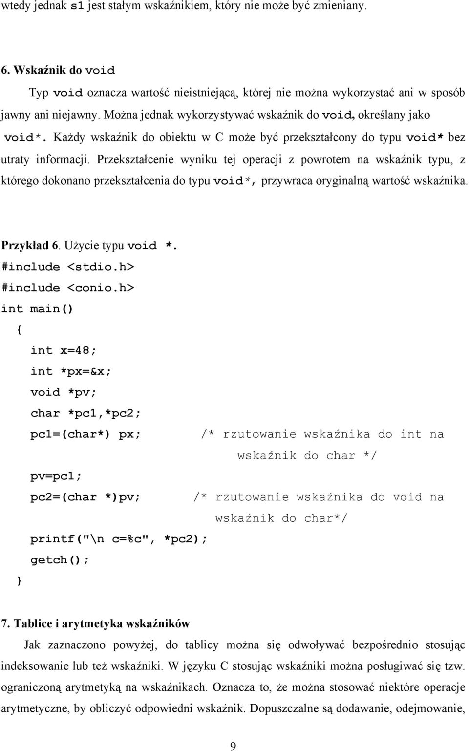 Przekształcenie wyniku tej operacji z powrotem na wskaźnik typu, z którego dokonano przekształcenia do typu void*, przywraca oryginalną wartość wskaźnika. Przykład 6. Użycie typu void *.