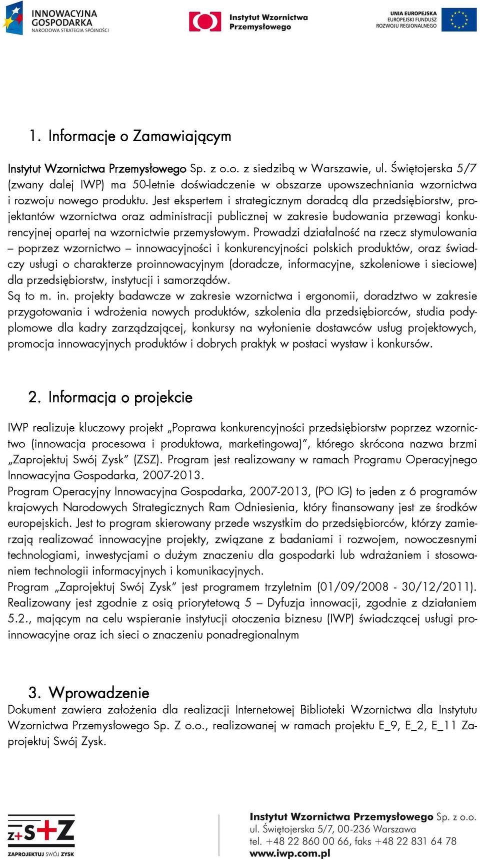 Jest ekspertem i strategicznym doradcą dla przedsiębiorstw, projektantów wzornictwa oraz administracji publicznej w zakresie budowania przewagi konkurencyjnej opartej na wzornictwie przemysłowym.