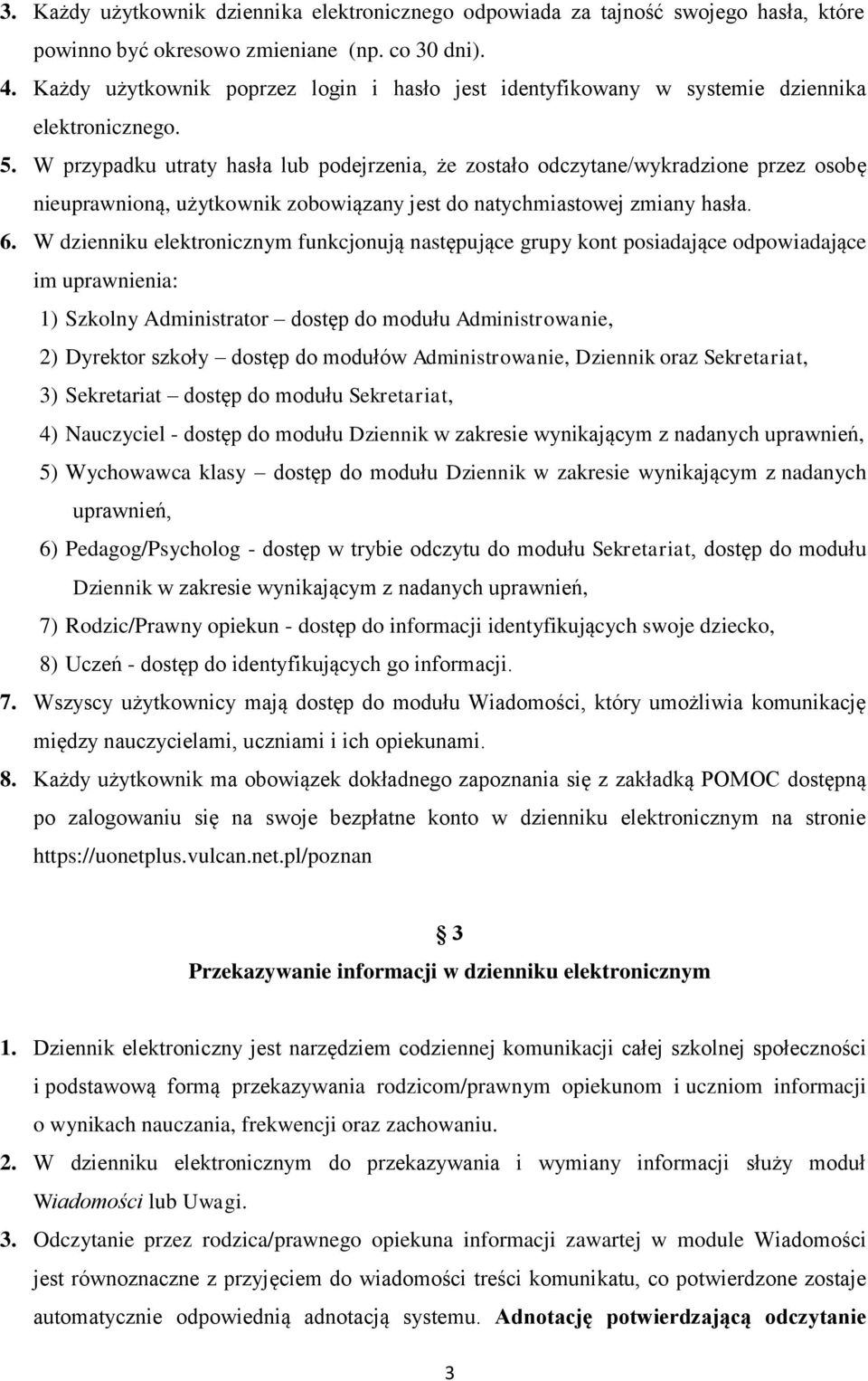 W przypadku utraty hasła lub podejrzenia, że zostało odczytane/wykradzione przez osobę nieuprawnioną, użytkownik zobowiązany jest do natychmiastowej zmiany hasła. 6.