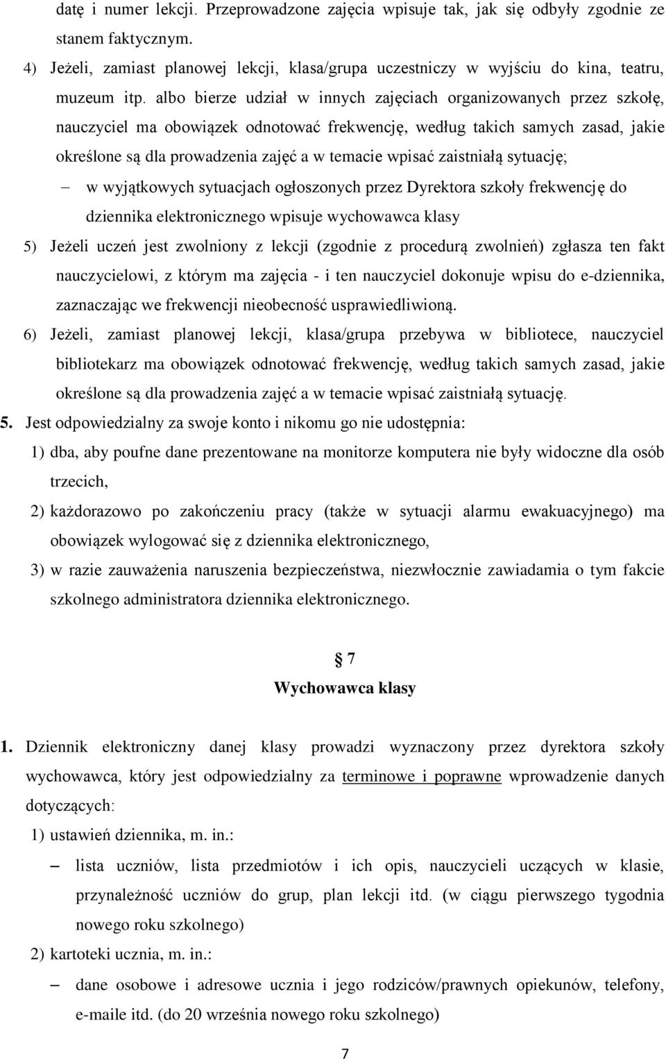 wpisać zaistniałą sytuację; w wyjątkowych sytuacjach ogłoszonych przez Dyrektora szkoły frekwencję do dziennika elektronicznego wpisuje wychowawca klasy 5) Jeżeli uczeń jest zwolniony z lekcji