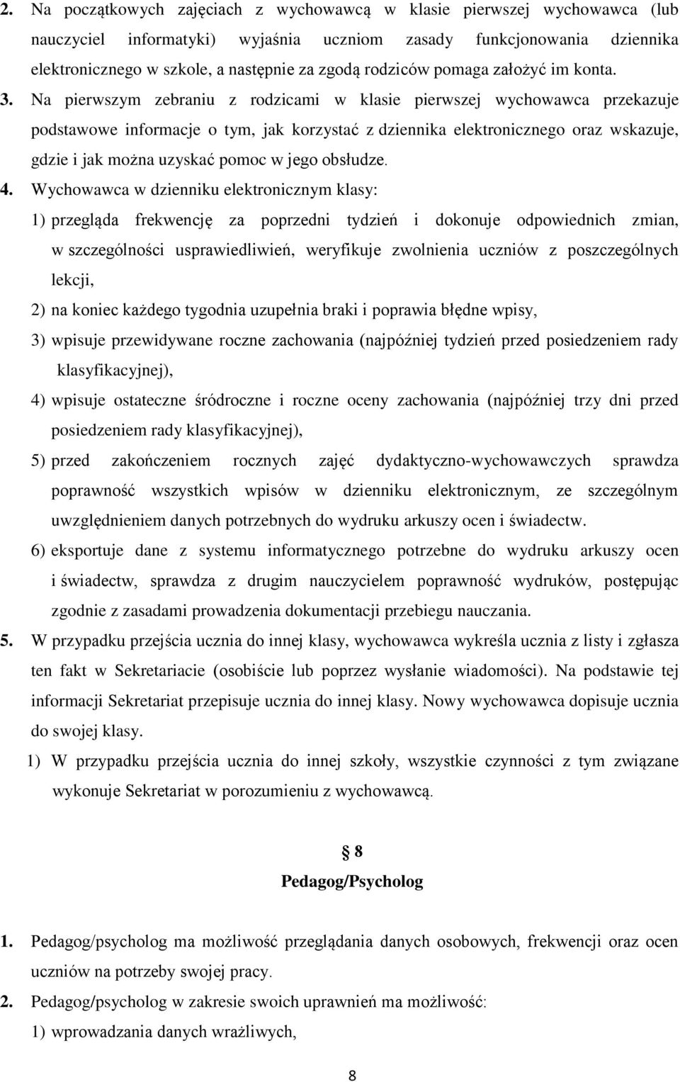 Na pierwszym zebraniu z rodzicami w klasie pierwszej wychowawca przekazuje podstawowe informacje o tym, jak korzystać z dziennika elektronicznego oraz wskazuje, gdzie i jak można uzyskać pomoc w jego