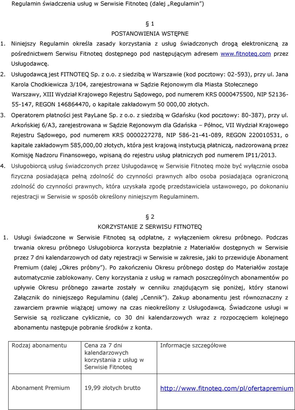 Usługodawcą jest FITNOTEQ Sp. z o.o. z siedzibą w Warszawie (kod pocztowy: 02-593), przy ul.