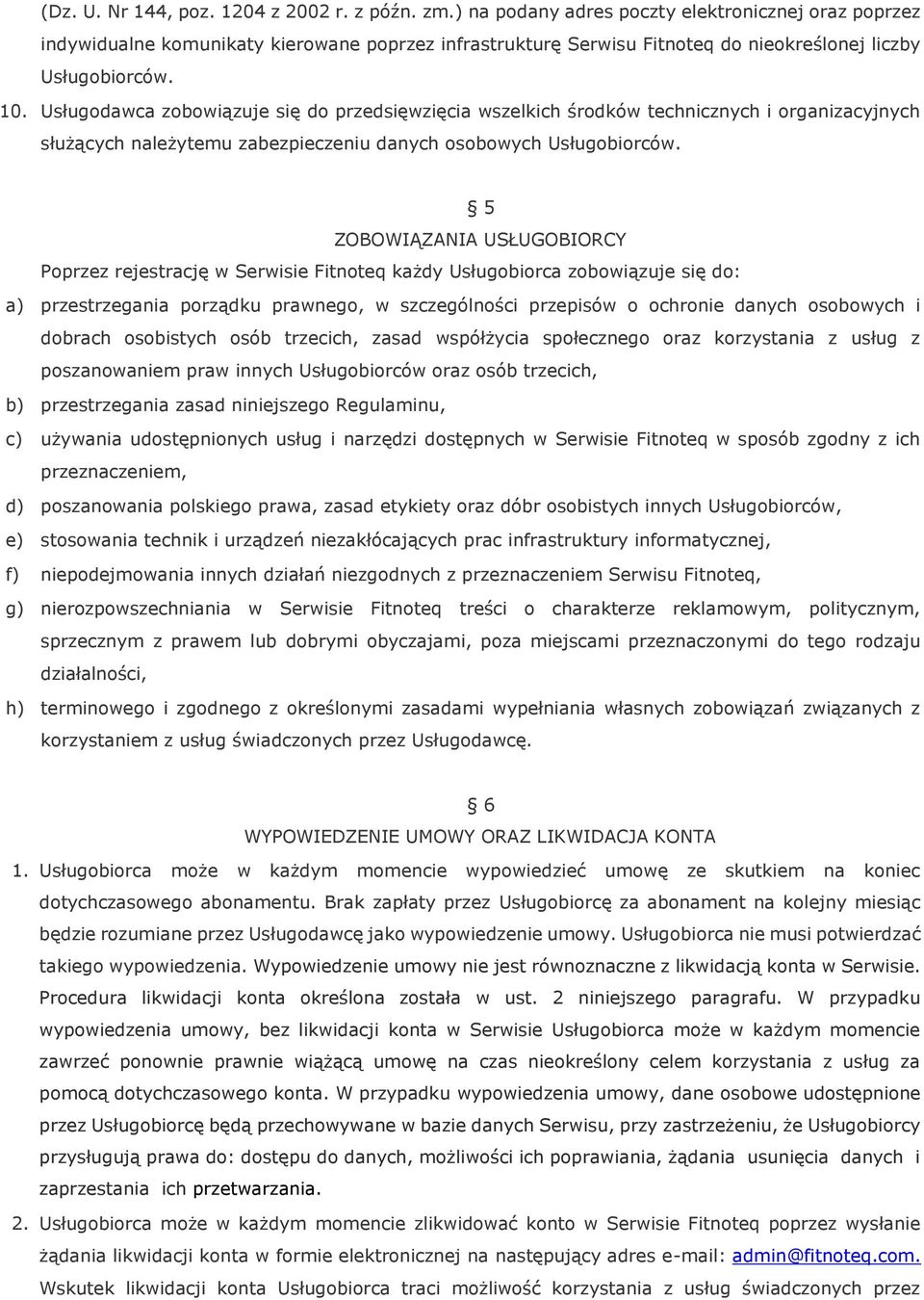 Usługodawca zobowiązuje się do przedsięwzięcia wszelkich środków technicznych i organizacyjnych służących należytemu zabezpieczeniu danych osobowych Usługobiorców.