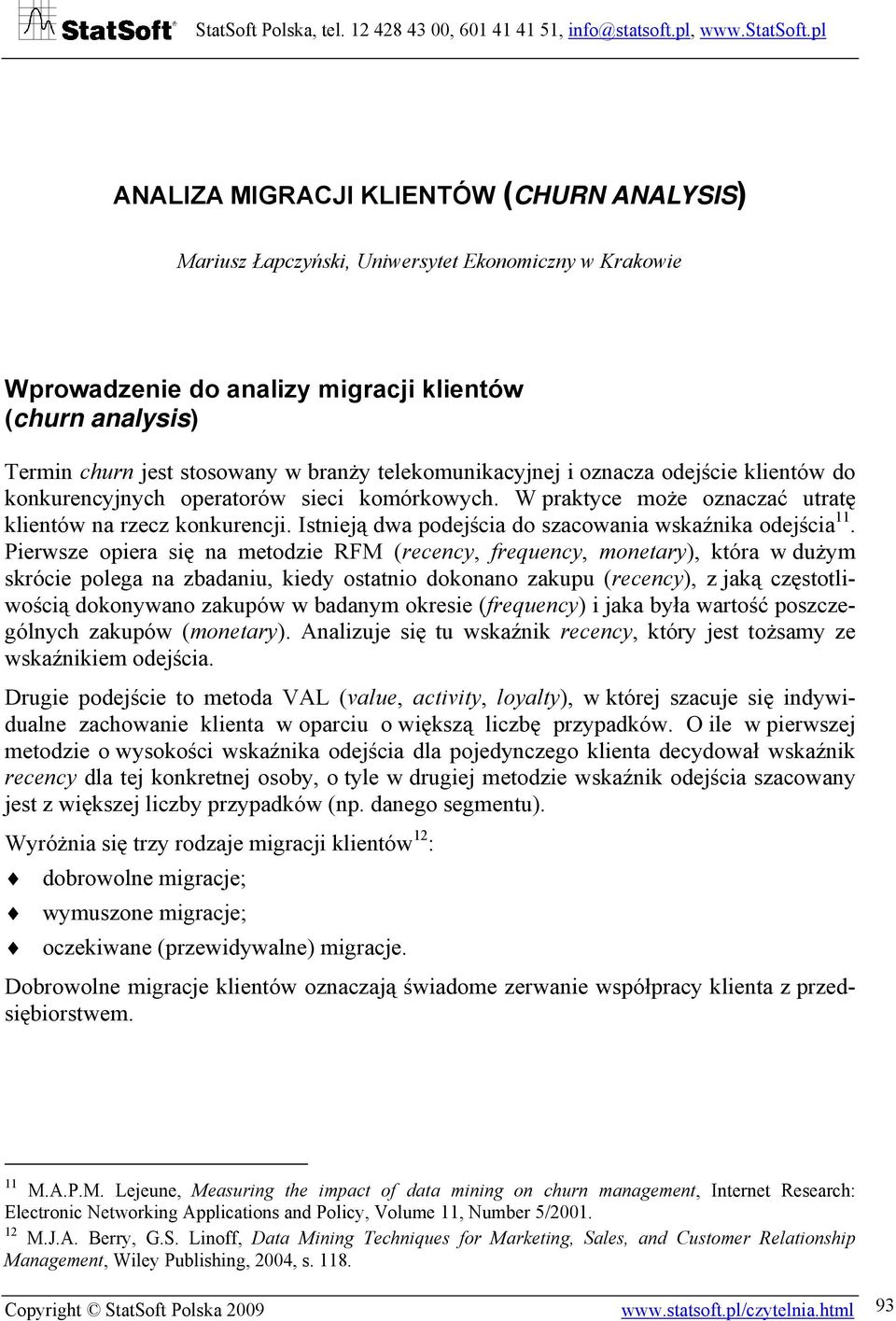Istnieją dwa podejścia do szacowania wskaźnika odejścia 11.