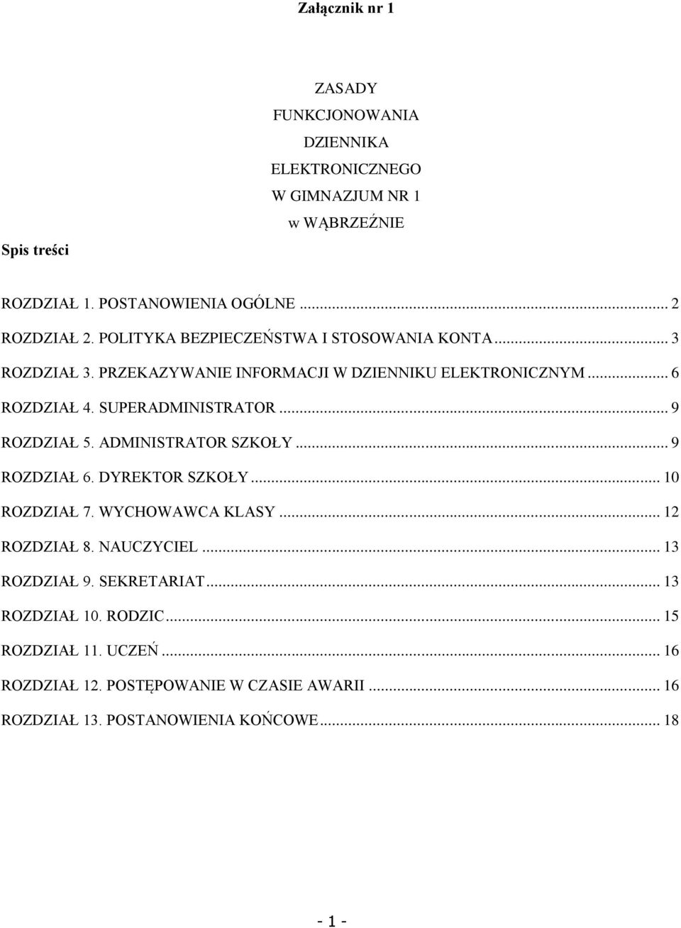 .. 9 ROZDZIAŁ 5. ADMINISTRATOR SZKOŁY... 9 ROZDZIAŁ 6. DYREKTOR SZKOŁY... 10 ROZDZIAŁ 7. WYCHOWAWCA KLASY... 12 ROZDZIAŁ 8. NAUCZYCIEL... 13 ROZDZIAŁ 9.