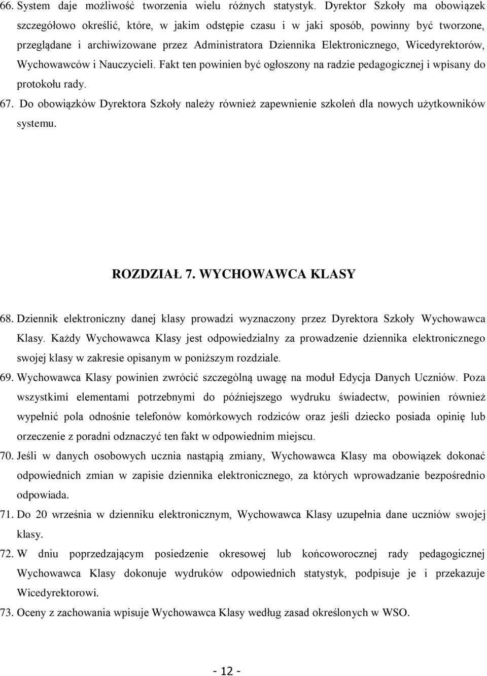 Wicedyrektorów, Wychowawców i Nauczycieli. Fakt ten powinien być ogłoszony na radzie pedagogicznej i wpisany do protokołu rady. 67.