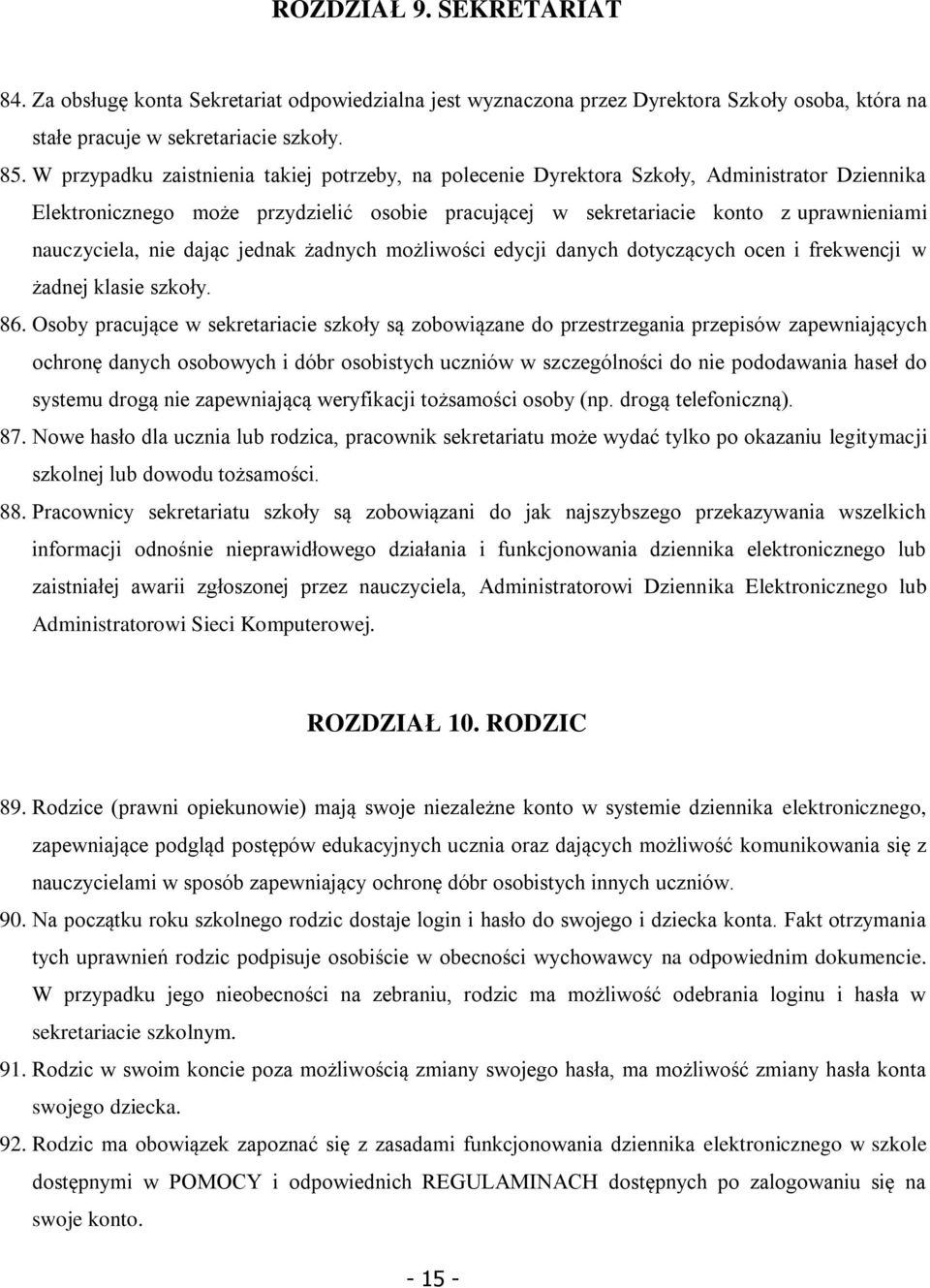 nie dając jednak żadnych możliwości edycji danych dotyczących ocen i frekwencji w żadnej klasie szkoły. 86.