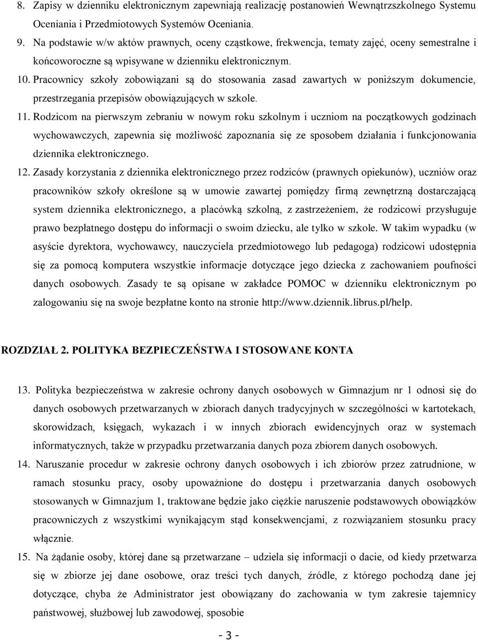 Pracownicy szkoły zobowiązani są do stosowania zasad zawartych w poniższym dokumencie, przestrzegania przepisów obowiązujących w szkole. 11.