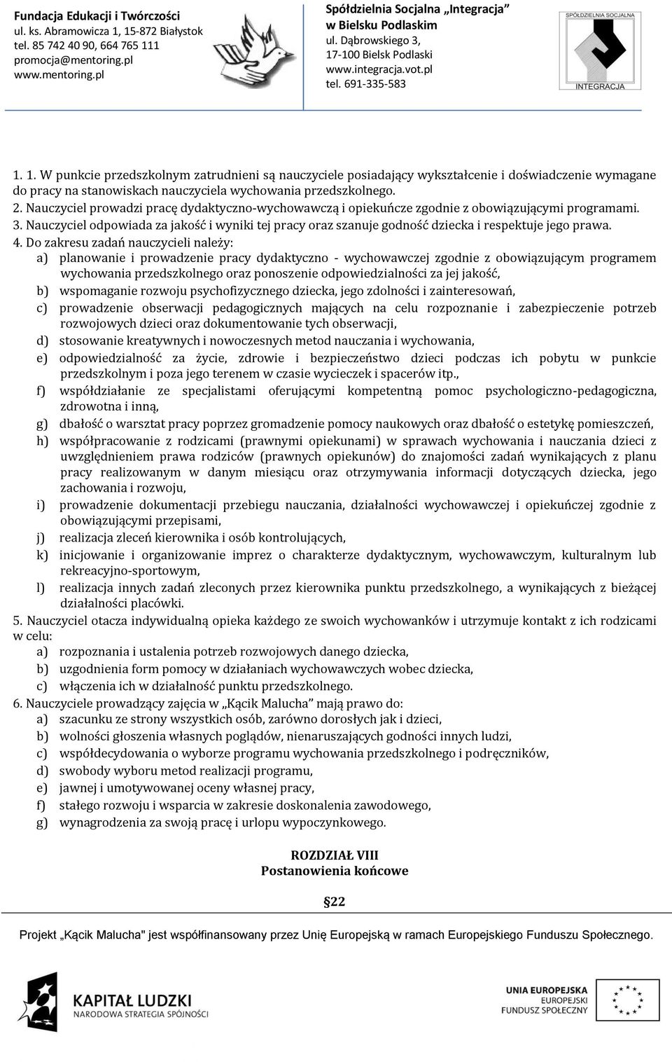 Nauczyciel odpowiada za jakość i wyniki tej pracy oraz szanuje godność dziecka i respektuje jego prawa. 4.