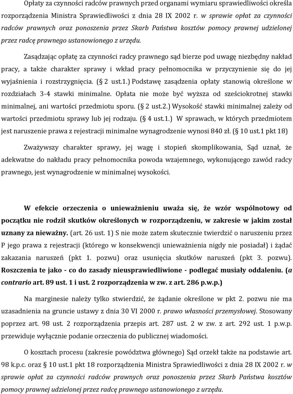 Zasądzając opłatę za czynności radcy prawnego sąd bierze pod uwagę niezbędny nakład pracy, a także charakter sprawy i wkład pracy pełnomocnika w przyczynienie się do jej wyjaśnienia i rozstrzygnięcia.