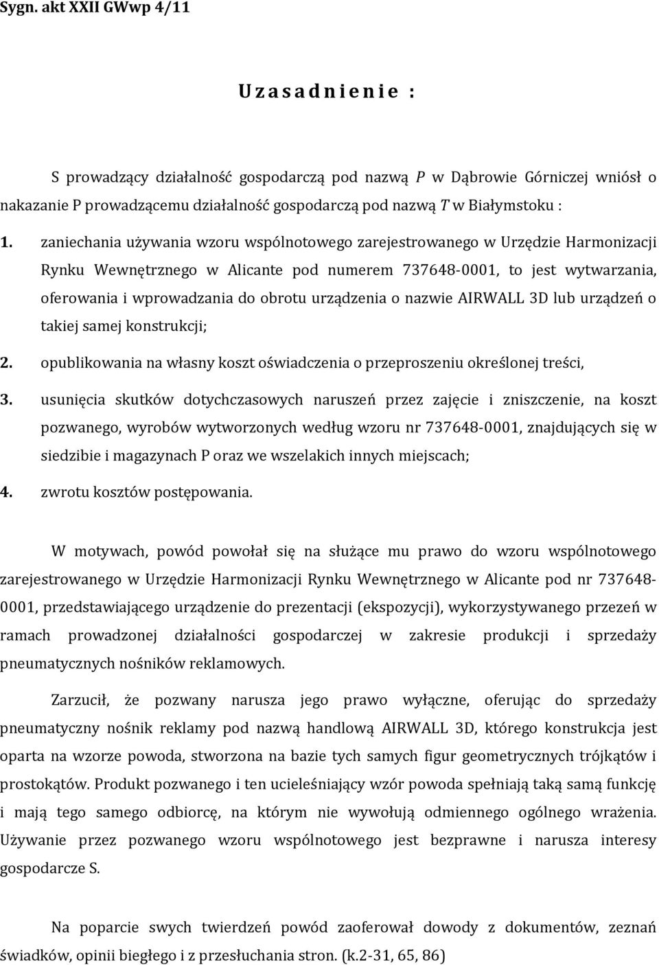 zaniechania używania wzoru wspólnotowego zarejestrowanego w Urzędzie Harmonizacji Rynku Wewnętrznego w Alicante pod numerem 737648-0001, to jest wytwarzania, oferowania i wprowadzania do obrotu