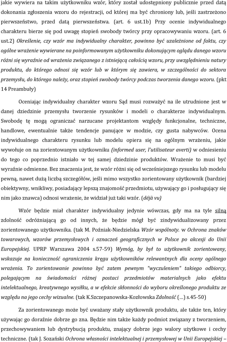 1b) Przy ocenie indywidualnego charakteru bierze się pod uwagę stopień swobody twórcy przy opracowywaniu wzoru. (art. 6 ust.