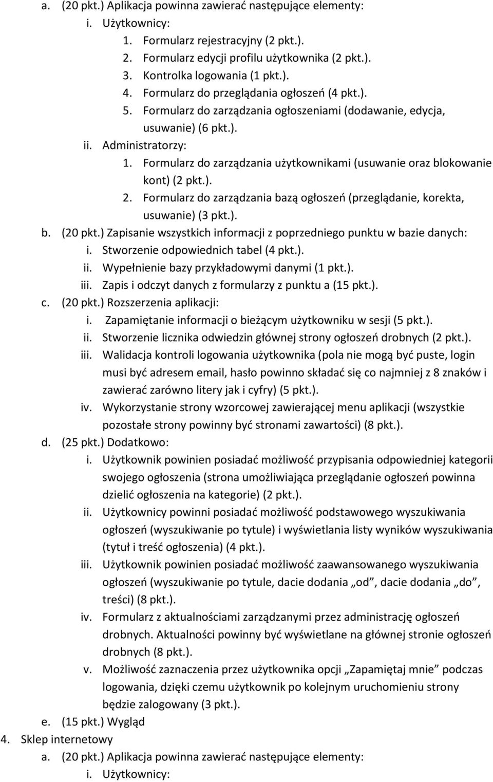 Użytkownik powinien posiadad możliwośd przypisania odpowiedniej kategorii swojego ogłoszenia (strona umożliwiająca przeglądanie ogłoszeo powinna dzielid ogłoszenia na kategorie) (2 ogłoszeo