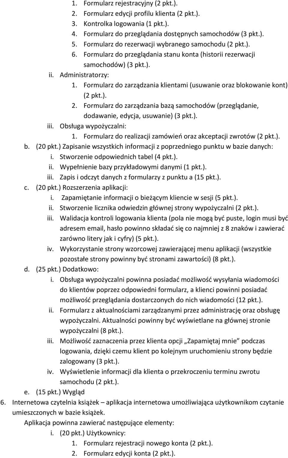 Formularz do zarządzania bazą samochodów (przeglądanie, dodawanie, edycja, usuwanie) (3 iii. Obsługa wypożyczalni: 1. Formularz do realizacji zamówieo oraz akceptacji zwrotów (2 i.