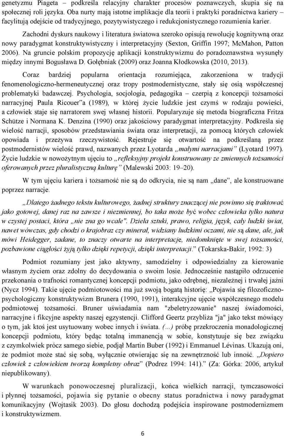 Zachodni dyskurs naukowy i literatura światowa szeroko opisują rewolucję kognitywną oraz nowy paradygmat konstruktywistyczny i interpretacyjny (Sexton, Griffin 1997; McMahon, Patton 2006).