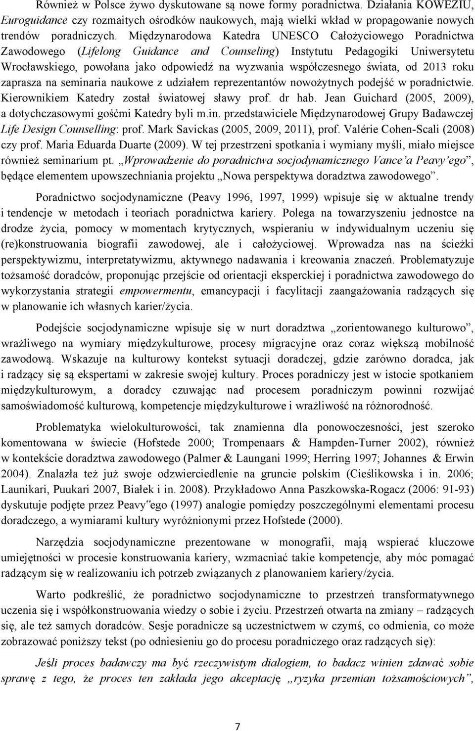 współczesnego świata, od 2013 roku zaprasza na seminaria naukowe z udziałem reprezentantów nowożytnych podejść w poradnictwie. Kierownikiem Katedry został światowej sławy prof. dr hab.