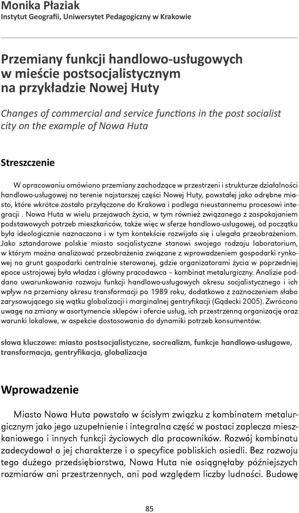 najstarszej części Nowej Huty, powstałej jako odrębne miasto, które wkrótce zostało przyłączone do Krakowa i podlega nieustannemu procesowi integracji.