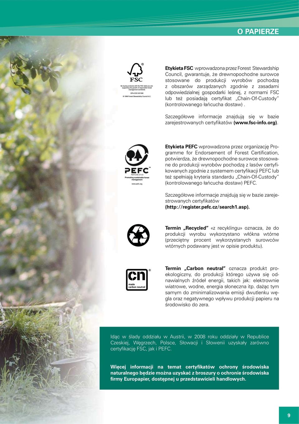 Szczegółowe informacje znajdują się w bazie zarejestrowanych certyfikatów (www.fsc-info.org).