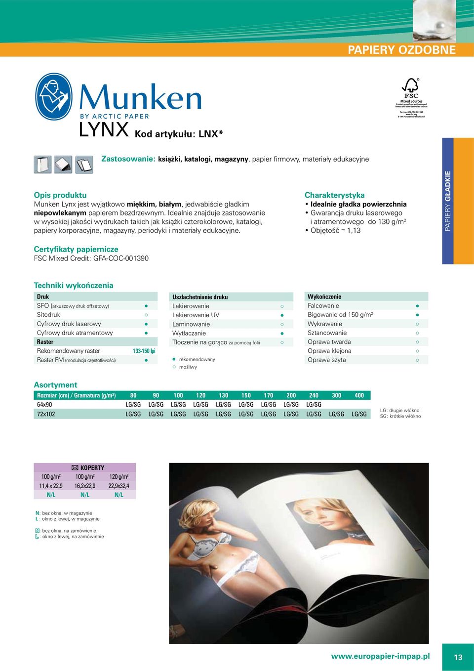 Idealnie gładka powierzchnia Gwarancja druku laserowego i atramentowego do 130 g/m 2 Objętość = 1,13 PAPIERY GŁADKIE Certyfikaty papiernicze FSC Mixed Credit: GFA-COC-001390 Techniki wykończenia Druk