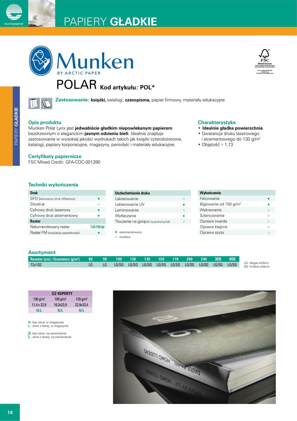 Idealnie znajduje zastosowanie w wysokiej jakości wydrukach takich jak książki czterokolorowe, katalogi, papiery korporacyjne, magazyny, periodyki i materiały edukacyjne.